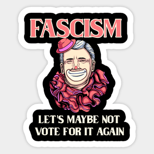 Fascism - Let's Maybe Not Vote For It Again Sticker